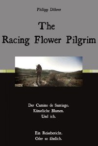 The Racing Flower Pilgrim - Philipp Döhrer - ebook