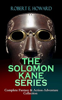 THE SOLOMON KANE SERIES – Complete Fantasy & Action-Adventure Collection - Robert E. Howard - ebook