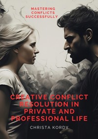 Creative Conflict Resolution in Private and Professional Life - Christa Kordy - ebook
