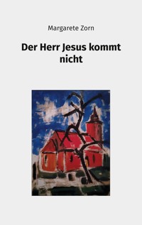 Der Herr Jesus kommt nicht - Margarete Zorn - ebook