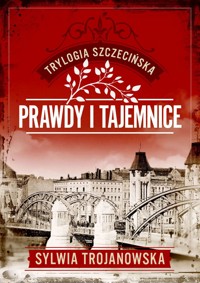 Prawdy i tajemnice. Trylogia szczecińska. Tom 2 (Większe litery) - Sylwia Trojanowska - książka