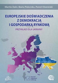 Europejskie doświadczenia z demokracją i gospodarką rynkową - Dahl Martin, Piskorska Beata, Olszewski Paweł - książka