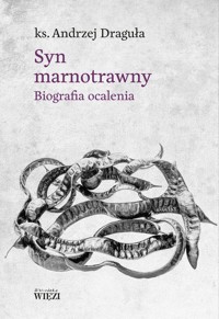 Syn marnotrawny. Biografia ocalenia - ks. Andrzej Draguła - ebook + książka