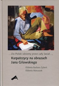 Do Polski idziemy przez cały świat Karpatczycy na obrazach Jana Gilowskiego - Zybert Elżbieta Barbara, Maruszak Elżbieta - książka