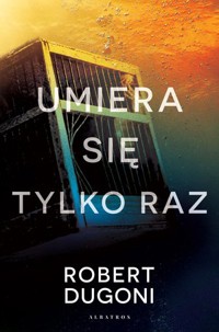 Umiera się tylko raz. Cykl z detektyw Tracy Crosswhite. Tom 4 - Robert Dugoni - książka