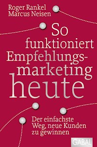 So funktioniert Empfehlungsmarketing heute - Roger Rankel - ebook