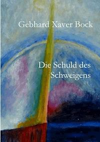 Die Schuld des Schweigens - Gebhard Xaver Bock - ebook