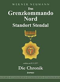 Das Grenzkommando Nord. Standort Stendal. Die Chronik. - Werner Neumann - ebook