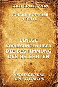 Einige Vorlesungen über die Bestimmung des Gelehrten - Johann Gottlieb Fichte - ebook
