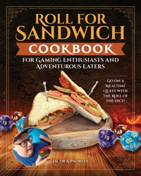Roll for Sandwich® Cookbook for Gaming Enthusiasts and Adventurous Eaters - Jacob A. Pauwels - ebook