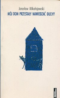 Mój dom przestały nawiedzać duchy - Jarosław Mikołajewski - książka