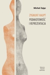 Zygmunt Haupt. Podmiotowość i reprezentacja - Michał Zając - książka