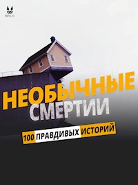 100 ПРАВДИВЫХ ИСТОРИЙ О НЕОБЫЧНЫЕ СМЕРТИ - John Mac - ebook
