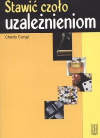 Stawić czoło uzależnieniom - Charly Cungi - ebook