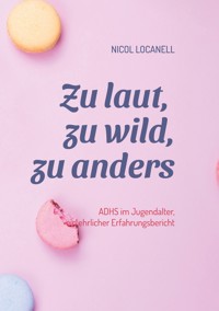 Zu laut, zu wild, zu anders - Nicol Locanell - ebook