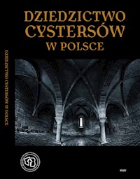 Dziedzictwo cystersów w Polsce - Guzik Rajmund K., Musialik Wanda, Wyrwa Andrzej M., Stolpiak Barbara, Świercz Teresa - książka