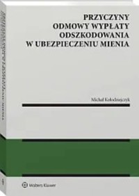 Przyczyny odmowy wypłaty odszkodowania w ubezpieczeniu mienia - Kołodziejczyk Michał - książka