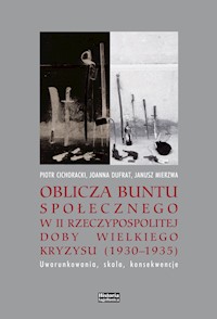 Oblicza buntu społecznego w II Rzeczypospolitej doby Wielkiego Kryzysu 1930-1935 - Joanna Dufrat, Cichoracki Piotr, Mierzwa Janusz - książka