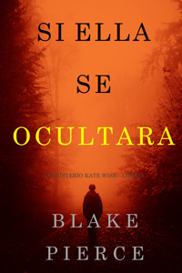 Si Ella Se Ocultara (Un Misterio Kate Wise—Libro 4) - Blake Pierce - ebook