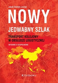 Nowy JEDWABNY SZLAK - transport kolejowy w obsłudze logistycznej - Jakub Doński-Lesiuk - książka