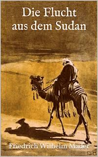 Die Flucht aus dem Sudan - Friedrich Wilhelm Mader - ebook