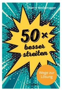 50 × besser streiten - Thierry Moosbrugger - ebook