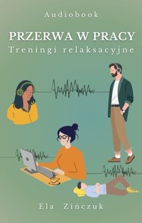 Przerwa w pracy - treningi relaksacyjne - Ela Zińczuk - audiobook