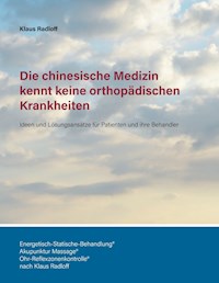 Die chinesische Medizin kennt keine orthopädischen Krankheiten - Klaus Radloff - ebook