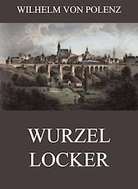 Wurzellocker - Wilhelm von Polenz - ebook