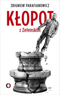 Kłopot z Zełenskim - Zbigniew Parafianowicz - ebook + książka