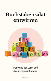 Buchstabensalat entwirren: Wege aus der Lese- und Rechtschreibschwäche - Tobias Hopfmüller - ebook
