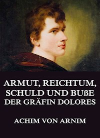 Armut, Reichtum, Schuld und Buße der Gräfin Dolores - Achim von Arnim - ebook