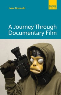 A Journey Through Documentary Film - Luke Dormehl - ebook
