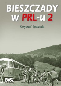 Bieszczady w PRL-u 2 - Krzysztof Potaczała - książka