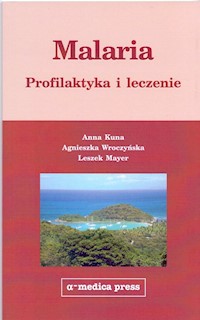 Malaria profilaktyka i leczenie - Kuna Anna, Wroczyńska Agnieszka, Mayer Leszek - książka