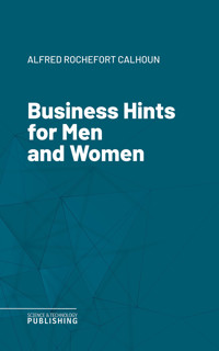 Business Hints for Men and Women - Alfred Rochefort Calhoun - ebook