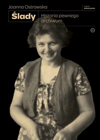 Ślady. Historia pewnego archiwum - Joanna Ostrowska - ebook + książka