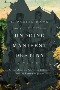 Undoing Manifest Destiny - L. Daniel Hawk - ebook