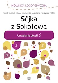 Sójka z Sokołowa Utrwalanie głoski S - Dudziec Kamila, Głuchowska Hanna, Tarczyńska-Płatek Agnieszka - książka