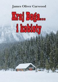Kraj Boga... i kobiety - James Oliver Curwood - ebook