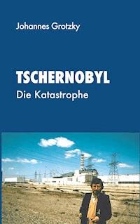 Tschernobyl - Johannes Grotzky - ebook