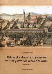 Biblioteka klasztoru cystersów w Henrykowie do końca XV wieku - Broda Michał - książka