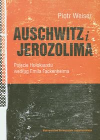 Auschwitz i Jerozolima - Weiser Piotr - książka