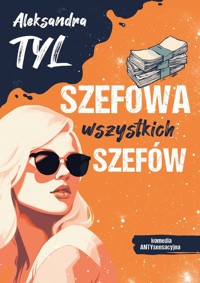 Szefowa wszystkich szefów - Aleksandra Tyl - ebook + audiobook + książka