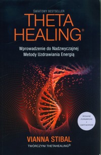 Theta Healing Wprowadzenie do Nadzwyczajnej Metody Uzdrawiania Energią - Stibal Vianna - książka
