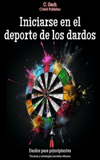Iniciarse en el deporte de los dardos - C. Oach - ebook