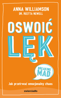 Oswoić lęk. Jak przetrwać emocjonalny chaos - Anna Williamson, Dr Reetta Newell - książka