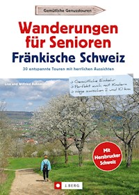 Wanderführer Senioren: Wanderungen für Senioren Fränkische Schweiz. 30 entspannte Touren. - Bahnmüller Wilfried - ebook