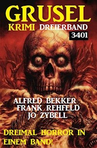 Gruselkrimi Dreierband 3401 - Dreimal Horror in einem Band! - Alfred Bekker - ebook