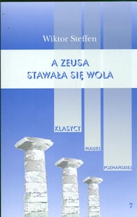 A Zeusa stawała się wola Z badań nad literaturą grecką - Steffen Wiktor - książka